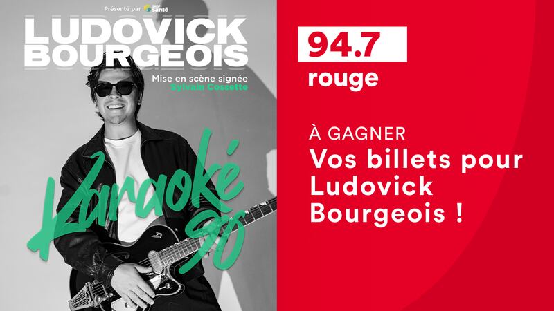 GAGNEZ VOS BILLETS POUR LUDOVICK BOURGEOIS !